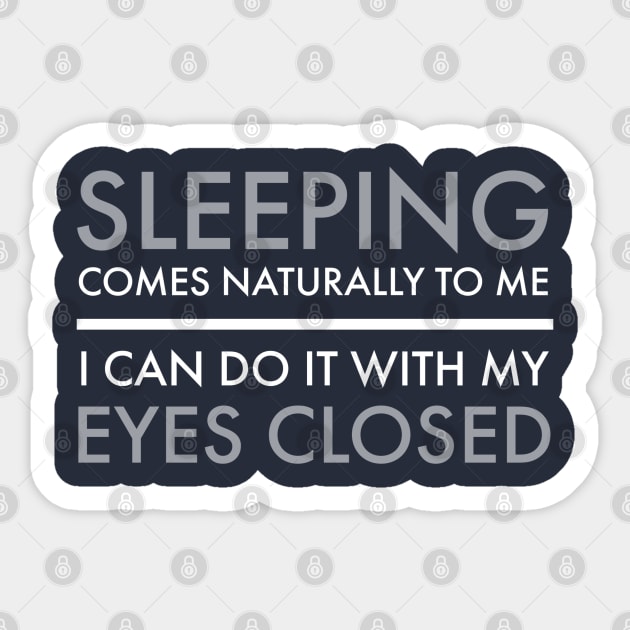 FUNNY QUOTES / SLEEPING COMES NATURALLY TO ME I CAN DO IT WITH MY EYES OPEN Sticker by DB Teez and More